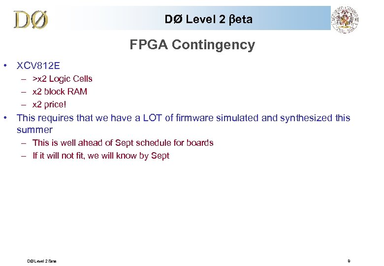 DØ Level 2 beta FPGA Contingency • XCV 812 E – >x 2 Logic
