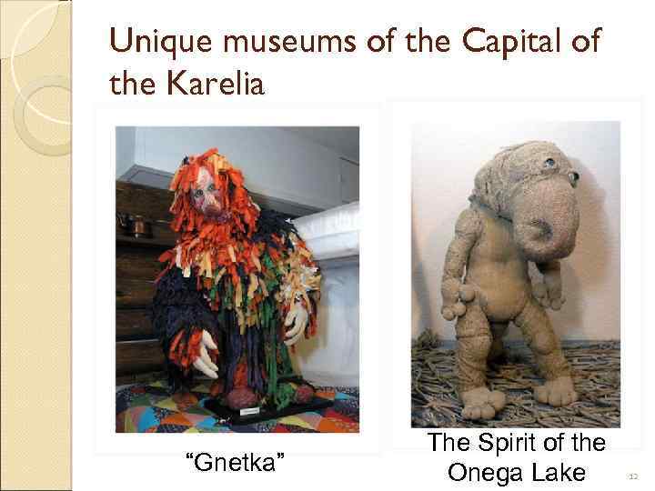 Unique museums of the Capital of the Karelia “Gnetka” The Spirit of the Onega