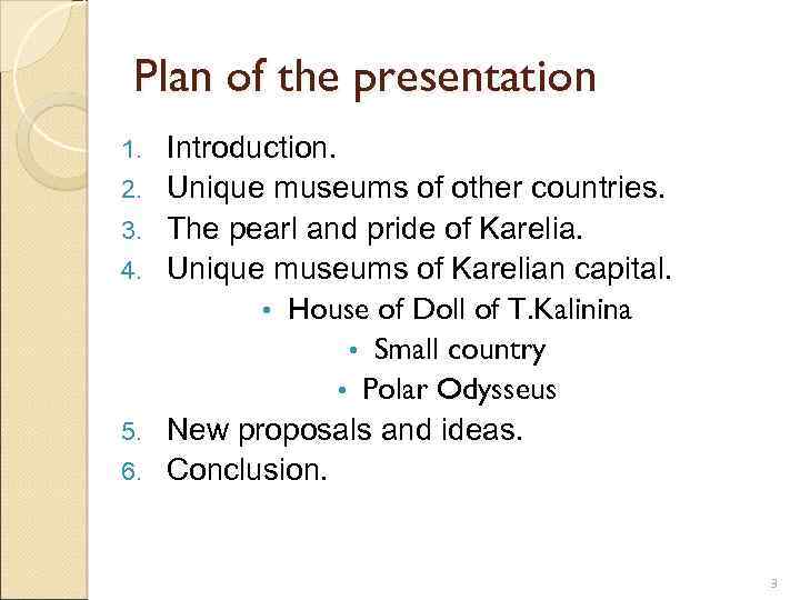 Plan of the presentation 1. 2. 3. 4. 5. 6. Introduction. Unique museums of