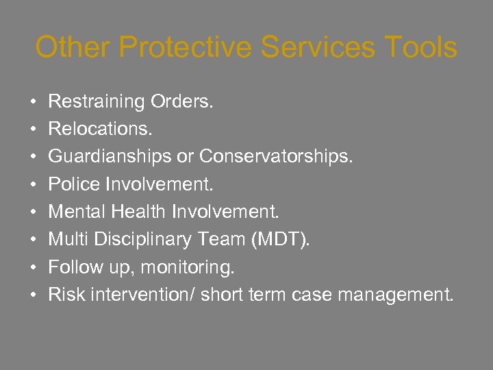 Other Protective Services Tools • • Restraining Orders. Relocations. Guardianships or Conservatorships. Police Involvement.