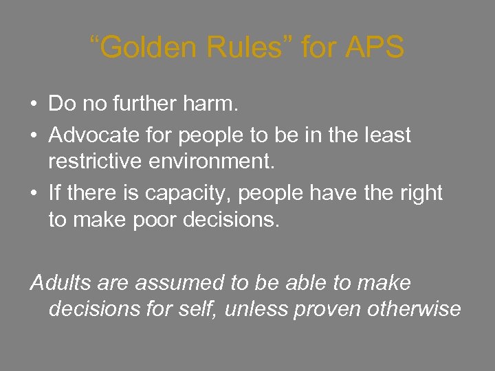 “Golden Rules” for APS • Do no further harm. • Advocate for people to