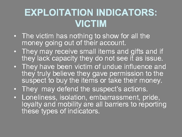 EXPLOITATION INDICATORS: VICTIM • The victim has nothing to show for all the money