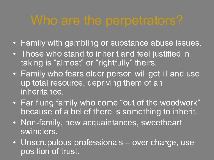 Who are the perpetrators? • Family with gambling or substance abuse issues. • Those