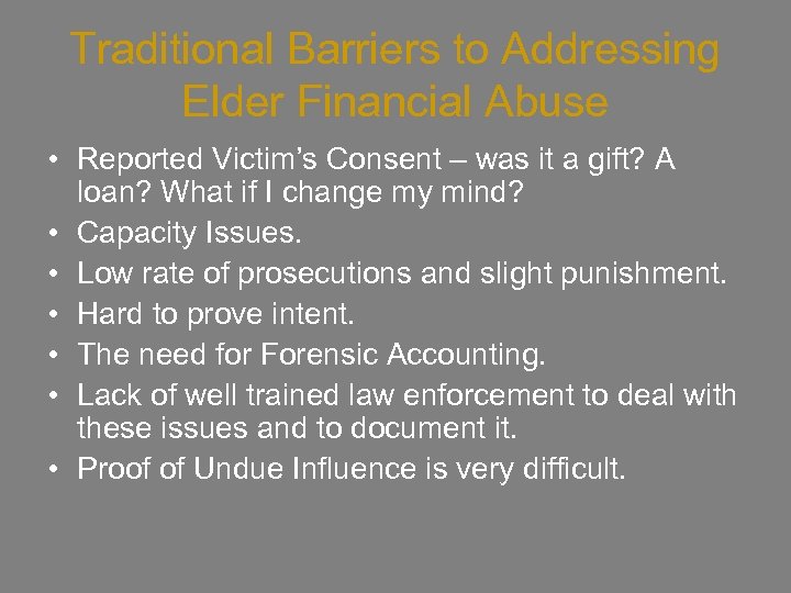 Traditional Barriers to Addressing Elder Financial Abuse • Reported Victim’s Consent – was it