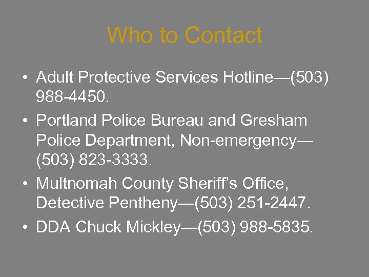 Who to Contact • Adult Protective Services Hotline—(503) 988 -4450. • Portland Police Bureau