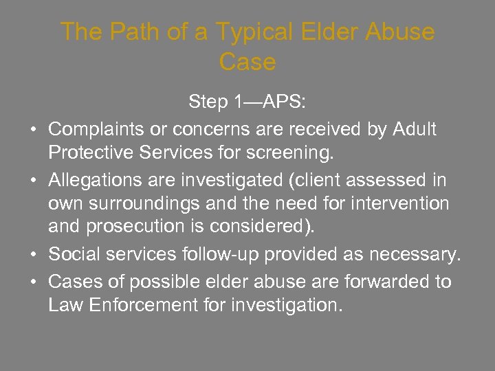 The Path of a Typical Elder Abuse Case • • Step 1—APS: Complaints or