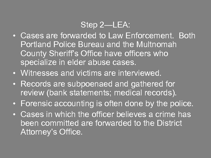  • • • Step 2—LEA: Cases are forwarded to Law Enforcement. Both Portland