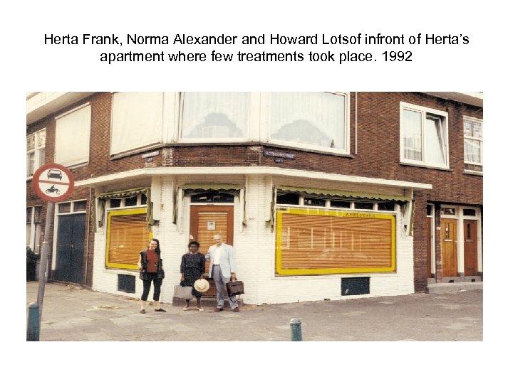 Herta Frank, Norma Alexander and Howard Lotsof infront of Herta’s apartment where few treatments