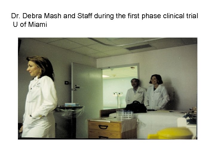 Dr. Debra Mash and Staff during the first phase clinical trial U of Miami