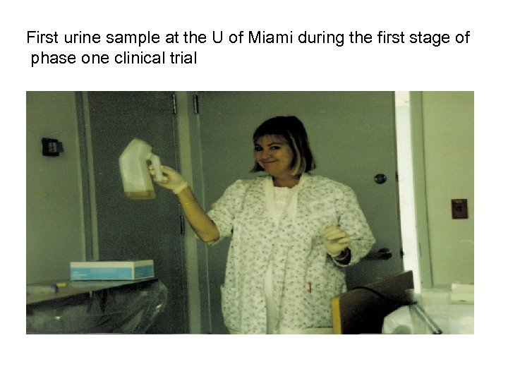 First urine sample at the U of Miami during the first stage of phase