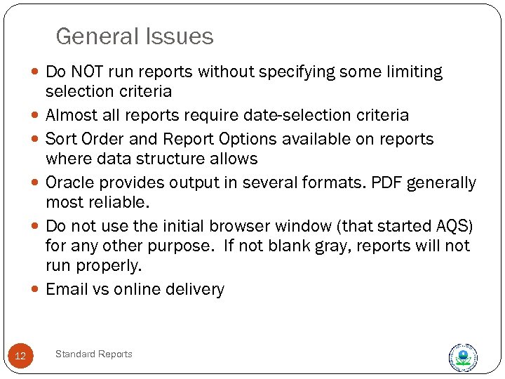 General Issues Do NOT run reports without specifying some limiting 12 selection criteria Almost