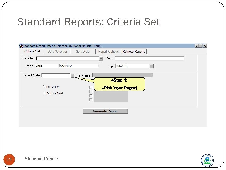 Standard Reports: Criteria Set l. Step l. Pick 13 Standard Reports 1: Your Report