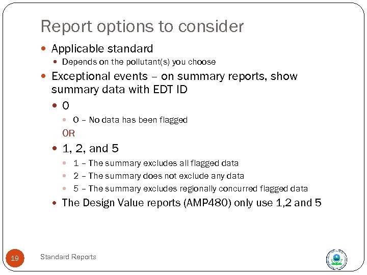 Report options to consider Applicable standard Depends on the pollutant(s) you choose Exceptional events