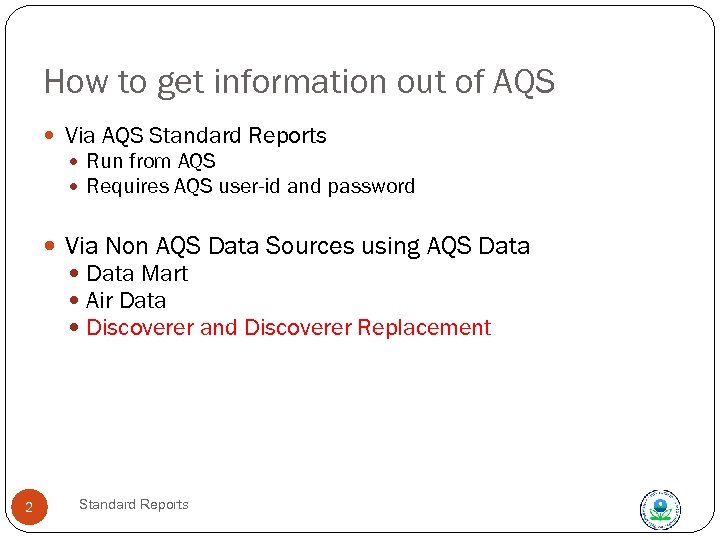 How to get information out of AQS Via AQS Standard Reports Run from AQS