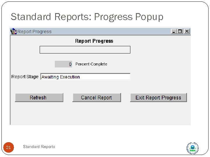 Standard Reports: Progress Popup Progress popup buttons apply to the POPUP, not to the