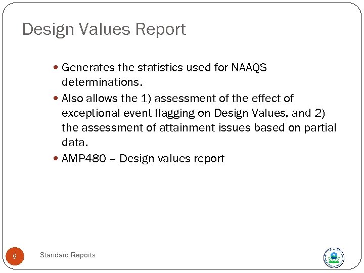 Design Values Report Generates the statistics used for NAAQS determinations. Also allows the 1)