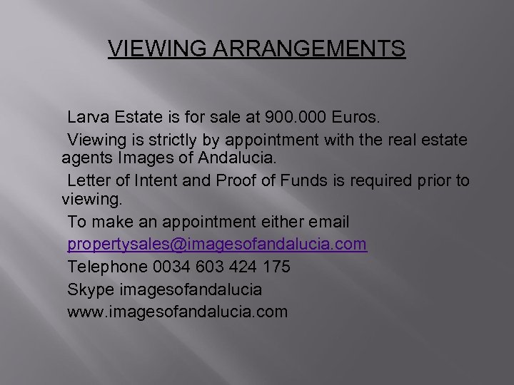 VIEWING ARRANGEMENTS Larva Estate is for sale at 900. 000 Euros. Viewing is strictly