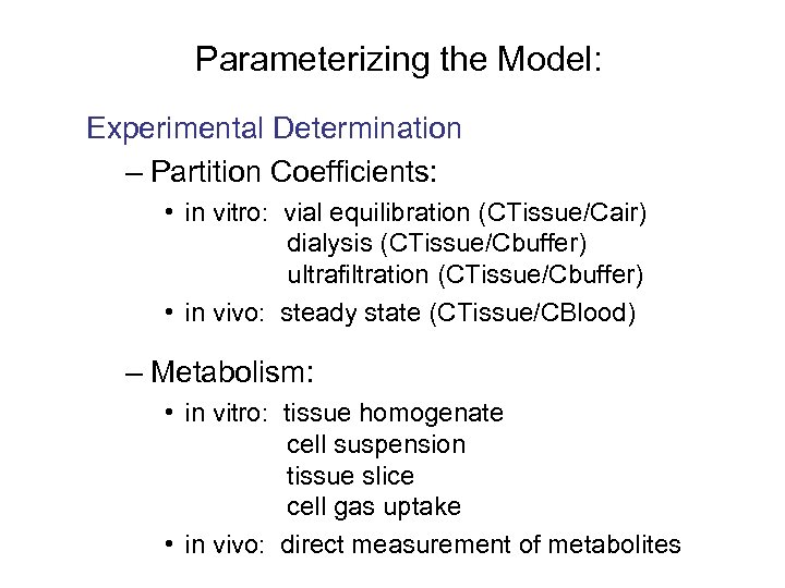 Parameterizing the Model: Experimental Determination – Partition Coefficients: • in vitro: vial equilibration (CTissue/Cair)