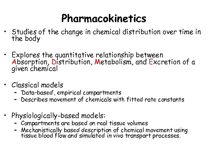 Pharmacokinetics • Studies of the change in chemical distribution over time in the body