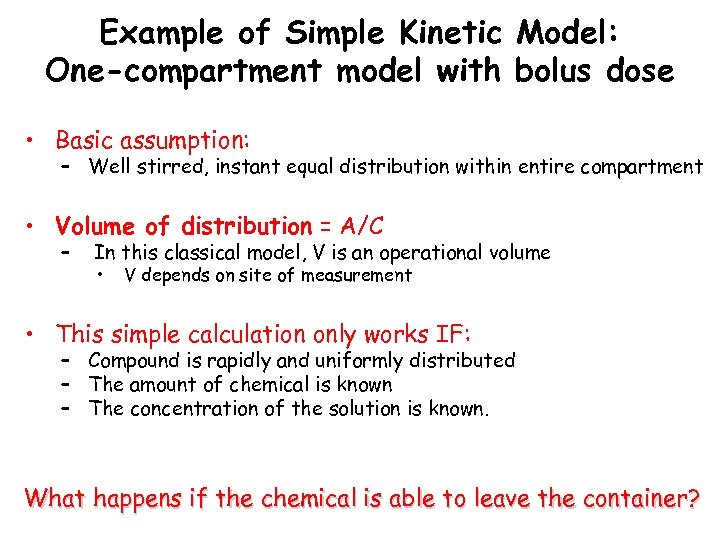 Example of Simple Kinetic Model: One-compartment model with bolus dose • Basic assumption: –