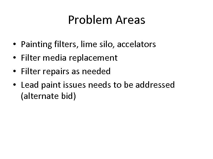 Problem Areas • • Painting filters, lime silo, accelators Filter media replacement Filter repairs