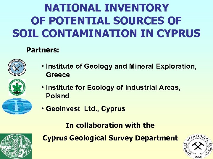 NATIONAL INVENTORY OF POTENTIAL SOURCES OF SOIL CONTAMINATION IN CYPRUS Partners: • Institute of