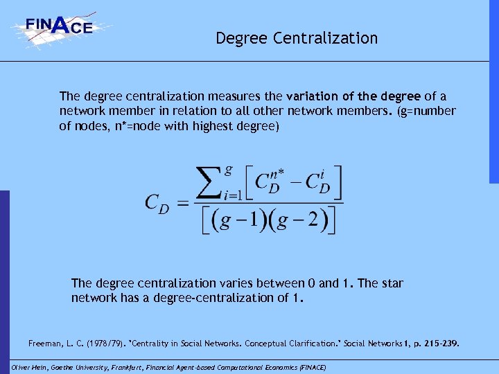 Degree Centralization The degree centralization measures the variation of the degree of a network