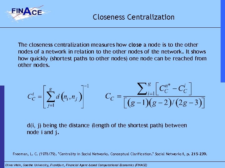 Closeness Centralization The closeness centralization measures how close a node is to the other