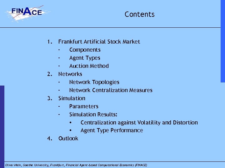Contents 1. 2. 3. 4. Frankfurt Artificial Stock Market Components Agent Types Auction Method