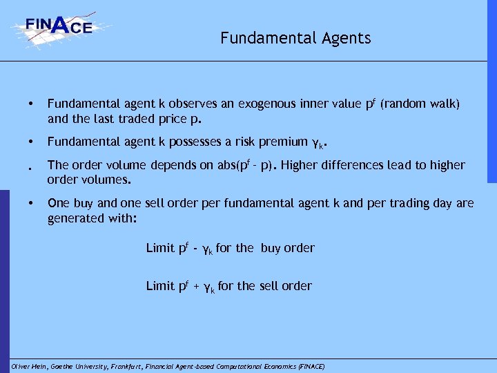 Fundamental Agents • Fundamental agent k observes an exogenous inner value pf (random walk)