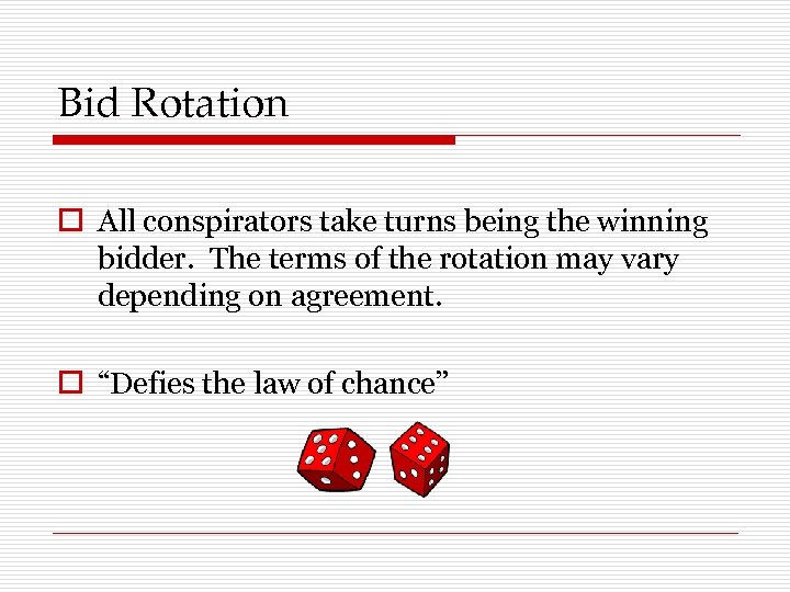 Bid Rotation o All conspirators take turns being the winning bidder. The terms of