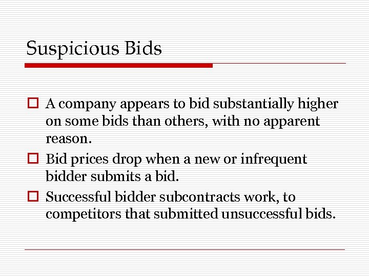 Suspicious Bids o A company appears to bid substantially higher on some bids than