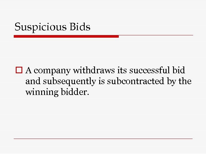 Suspicious Bids o A company withdraws its successful bid and subsequently is subcontracted by