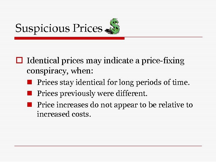 Suspicious Prices o Identical prices may indicate a price-fixing conspiracy, when: n Prices stay