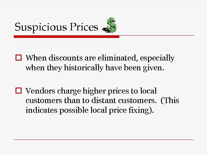 Suspicious Prices o When discounts are eliminated, especially when they historically have been given.