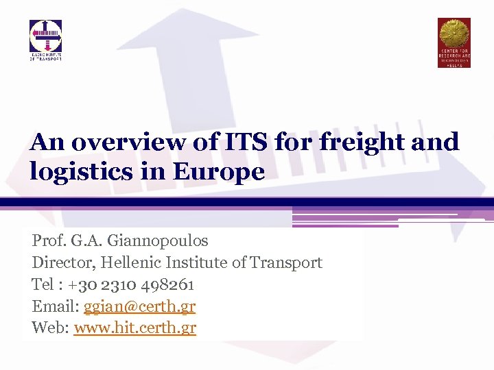 An overview of ITS for freight and logistics in Europe Prof. G. A. Giannopoulos