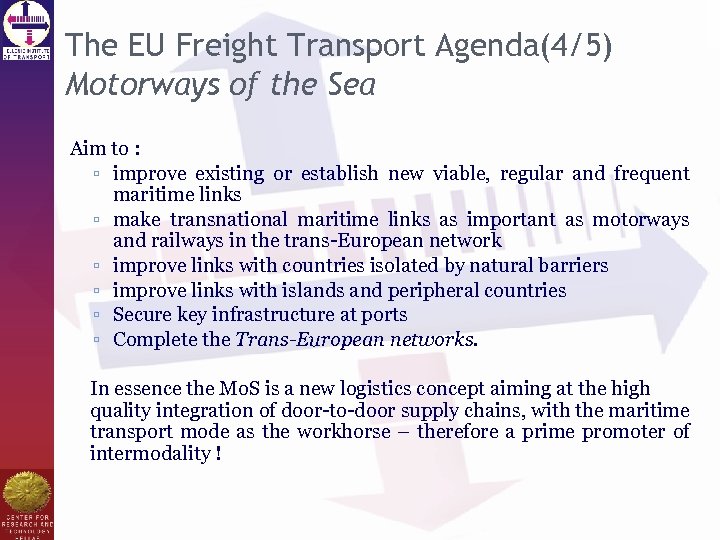 The EU Freight Transport Agenda(4/5) Motorways of the Sea Aim to : ▫ improve