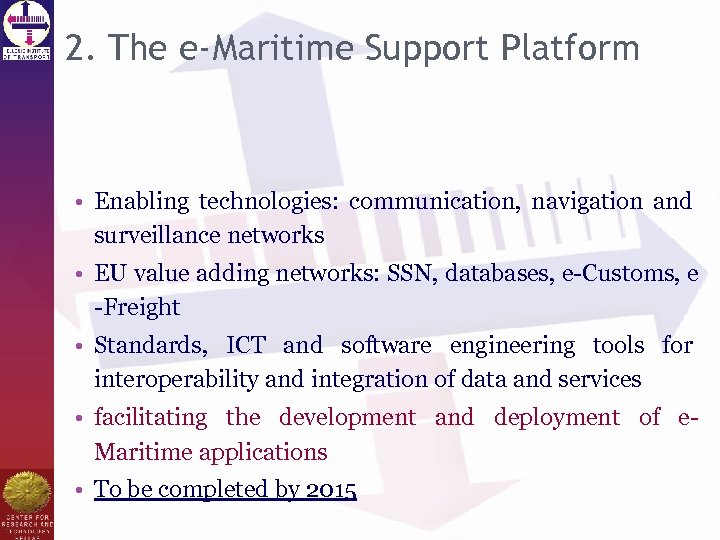 2. The e-Maritime Support Platform • Enabling technologies: communication, navigation and surveillance networks •