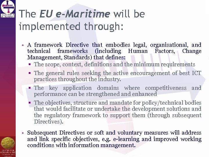 The EU e-Maritime will be implemented through: • A framework Directive that embodies legal,