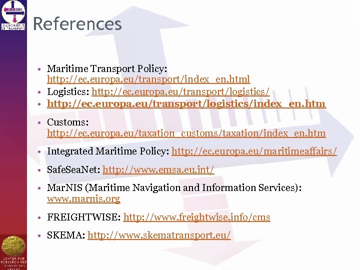 References • Maritime Transport Policy: http: //ec. europa. eu/transport/index_en. html • Logistics: http: //ec.