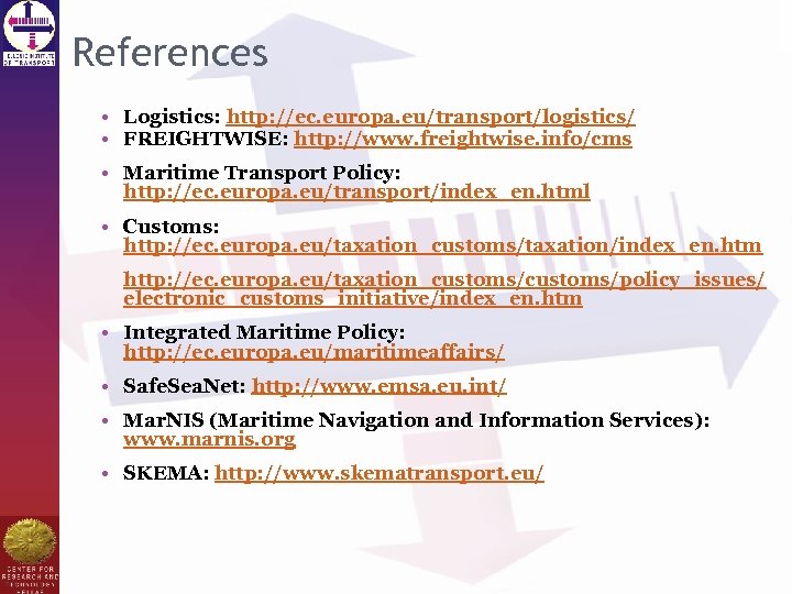 References • Logistics: http: //ec. europa. eu/transport/logistics/ • FREIGHTWISE: http: //www. freightwise. info/cms •