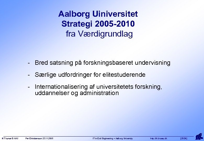 Aalborg Uiniversitet Strategi 2005 -2010 fra Værdigrundlag - Bred satsning på forskningsbaseret undervisning -