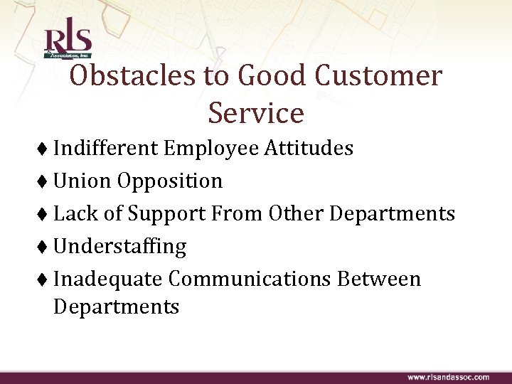 Obstacles to Good Customer Service t Indifferent Employee Attitudes t Union Opposition t Lack