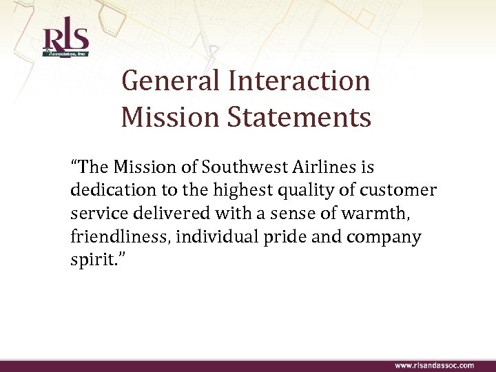 General Interaction Mission Statements “The Mission of Southwest Airlines is dedication to the highest