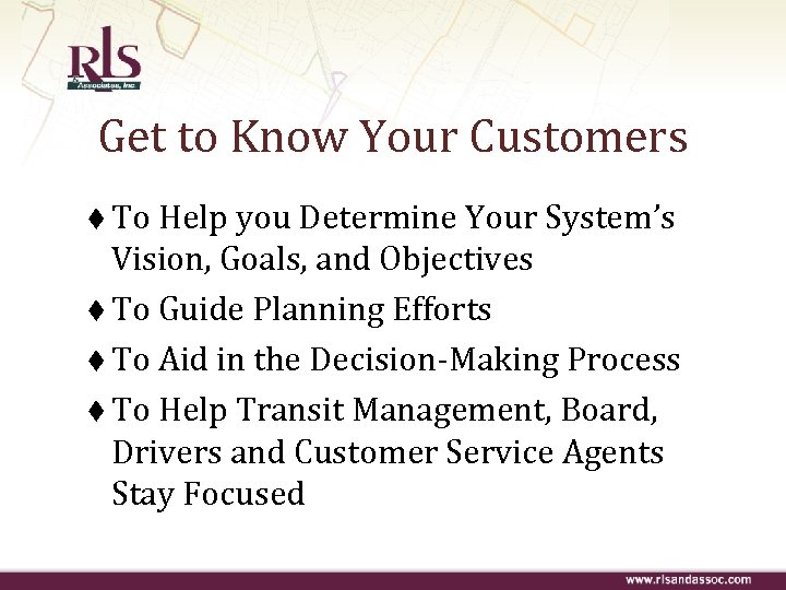 Get to Know Your Customers t To Help you Determine Your System’s Vision, Goals,
