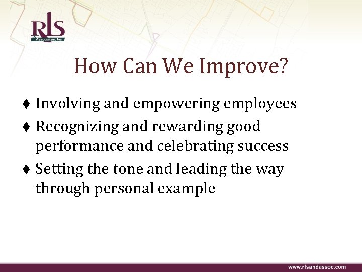 How Can We Improve? Involving and empowering employees t Recognizing and rewarding good performance