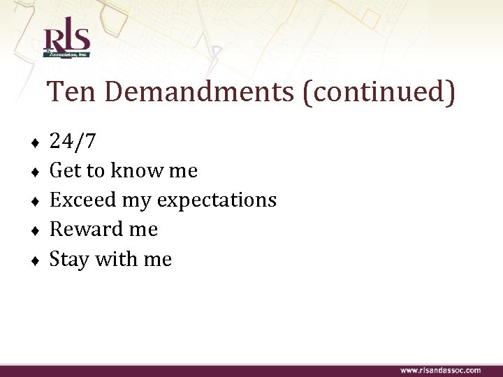Ten Demandments (continued) ♦ ♦ ♦ 24/7 Get to know me Exceed my expectations