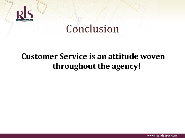 Conclusion Customer Service is an attitude woven throughout the agency! 