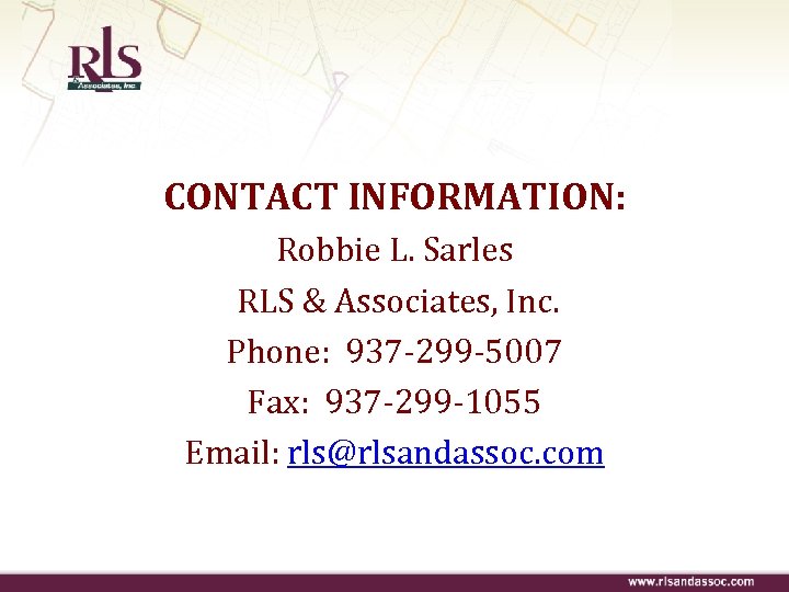 CONTACT INFORMATION: Robbie L. Sarles RLS & Associates, Inc. Phone: 937 -299 -5007 Fax: