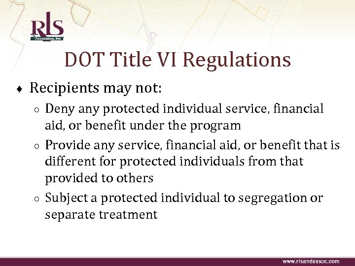 DOT Title VI Regulations ♦ Recipients may not: ○ ○ ○ Deny any protected